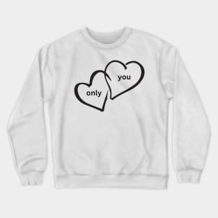 only you Crewneck Sweatshirt